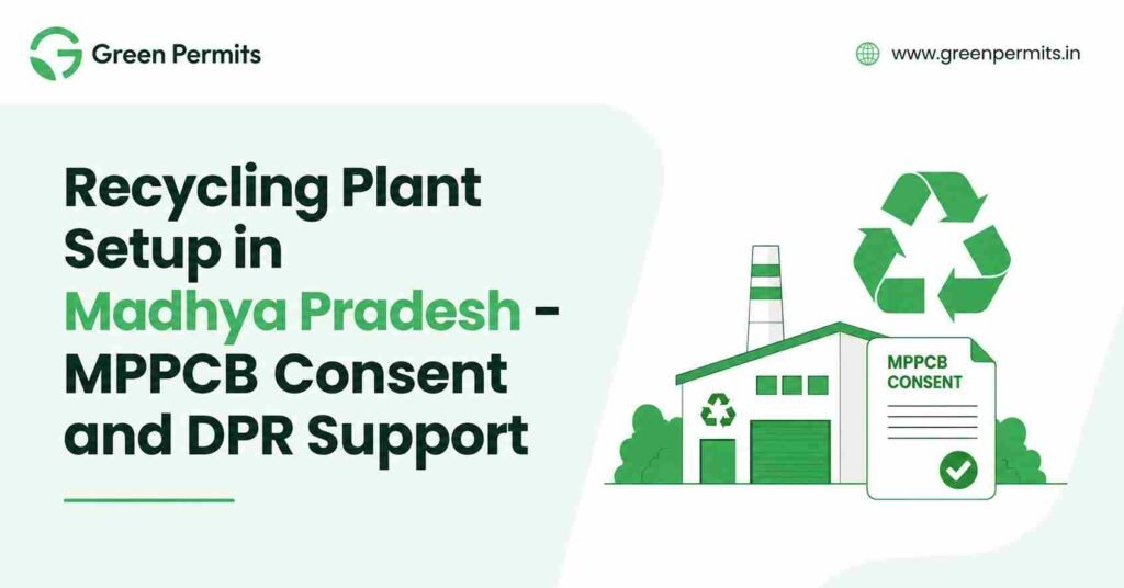 Recycling Plant Setup in Madhya Pradesh - MPPCB Consent and DPR Support