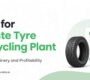 DPR for Waste Tyre Recycling Plant - Cost, Machinery and Profitability