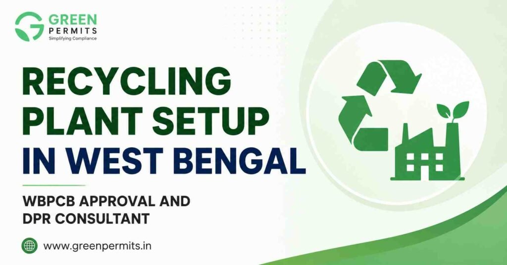 Recycling Plant Setup in West Bengal: WBPCB Approval, Site Check and DPR Guide
