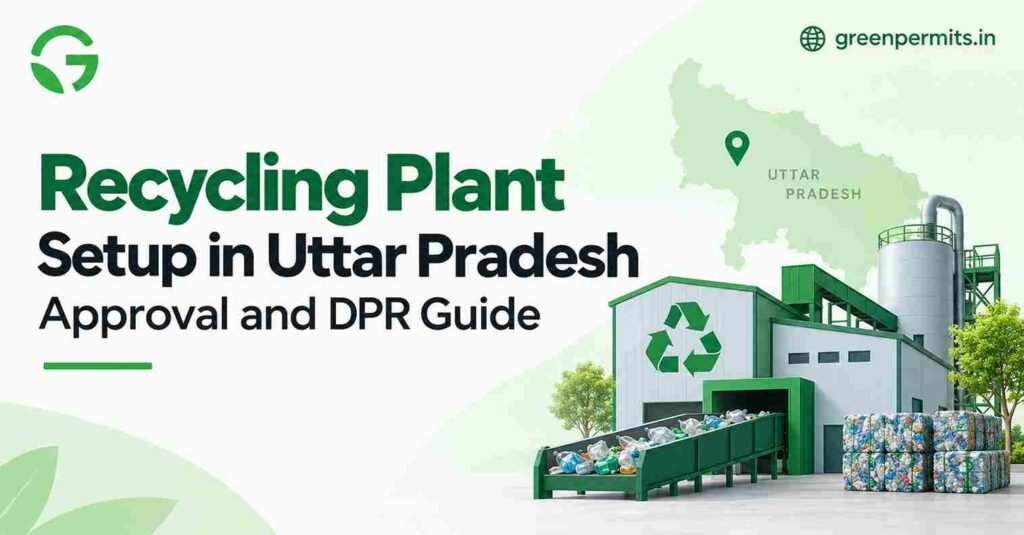 Recycling Plant Setup in Uttar Pradesh - Approval and DPR Guide
