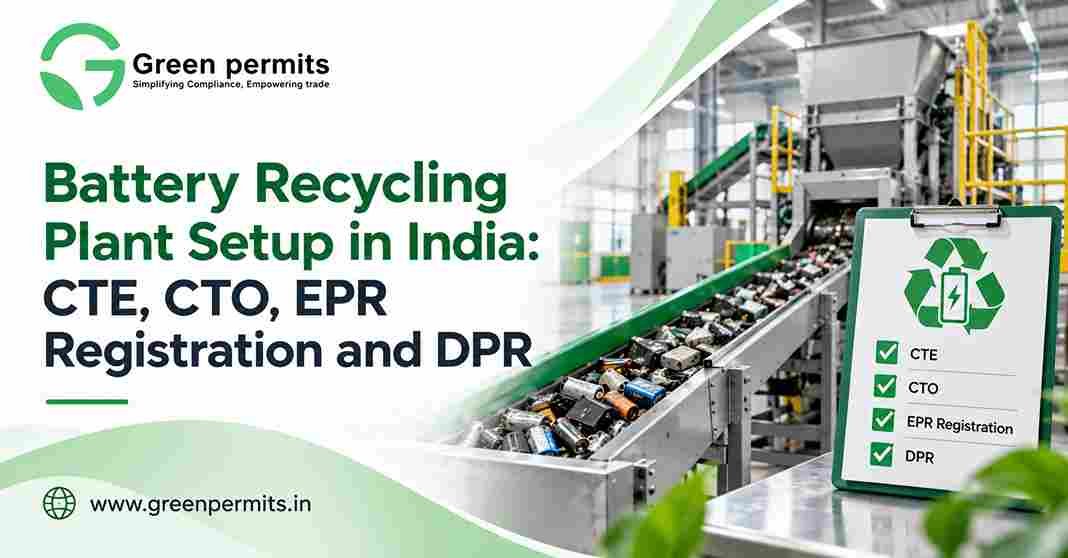Battery Recycling Plant Setup in India: CTE, CTO, EPR Registration and DPR