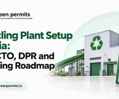 Recycling Plant Setup in India: CTE, CTO, DPR and Licensing Roadmap