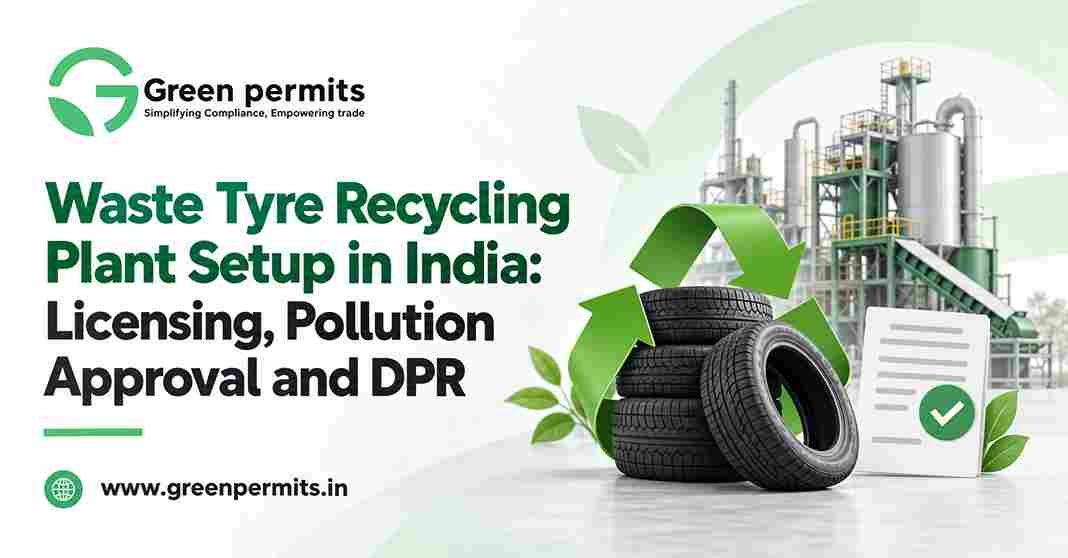 Waste Tyre Recycling Plant Setup in India: Licensing, Pollution Approval and DPR